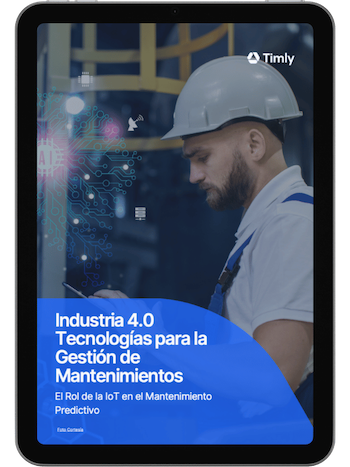 Industria 4.0 Tecnologías para la Gestión de Mantenimientos Timly Industria 4.0 Tecnologías para la Gestión de Mantenimientos Timly